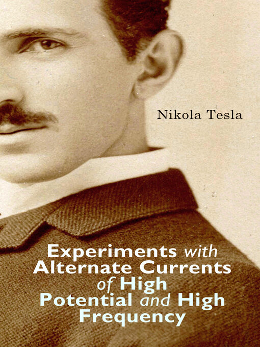 Title details for Experiments with Alternate Currents of High Potential and High Frequency by Nikola Tesla - Wait list
